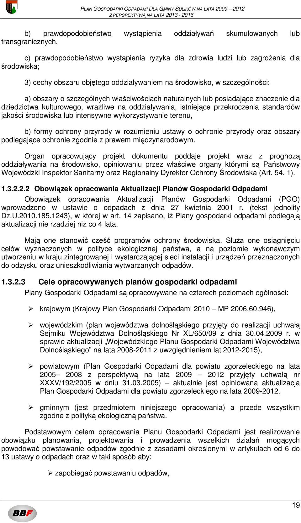 przekroczenia standardów jakości środowiska lub intensywne wykorzystywanie terenu, b) formy ochrony przyrody w rozumieniu ustawy o ochronie przyrody oraz obszary podlegające ochronie zgodnie z prawem