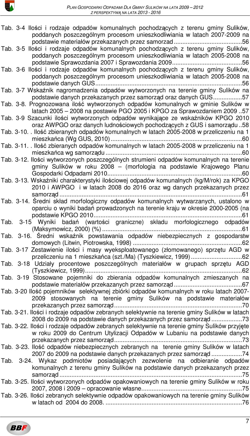 3-5 Ilości i rodzaje odpadów komunalnych pochodzących z terenu gminy Sulików, poddanych poszczególnym procesom unieszkodliwiania w latach 2005-2008 na podstawie Sprawozdania 2007 i Sprawozdania 2009.