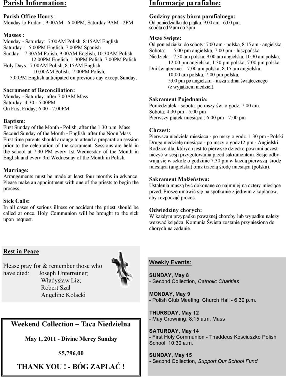 previous day except. Sacrament of Reconciliation: Monday - Saturday: after 7:00AM Mass Saturday: 4:30-5:00PM On First Friday: 6:00-7:00PM Baptism: First of the Month - Polish, after the 1:30 p.m. Mass Second of the Month - English, after the Noon Mass First time parents should arrange to attend a preparation session prior to the celebration of the sacrament.