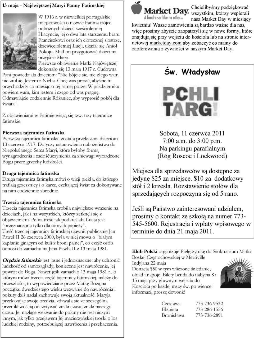 Łucji, ukazał się Anioł Pokoju. Miał on przygotować dzieci na przyjście Maryi. Pierwsze objawienie Matki Najświętszej dokonało się 13 maja 1917 r.