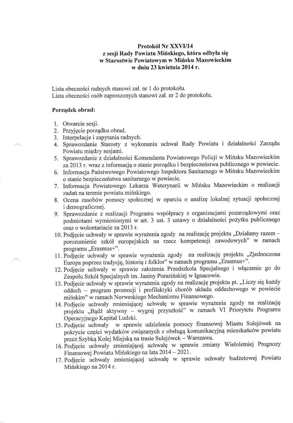 Sprawozdanie Starosty z wykonania uchwal Rady Powiatu i dzialalnosci Zaru4du Powiatu mt gdzy sesj ami. 5. Sprawozdante z dzialalnosci Komendanta Powiatowego Policji w Mirisku Mazowieckim za20l3 r.