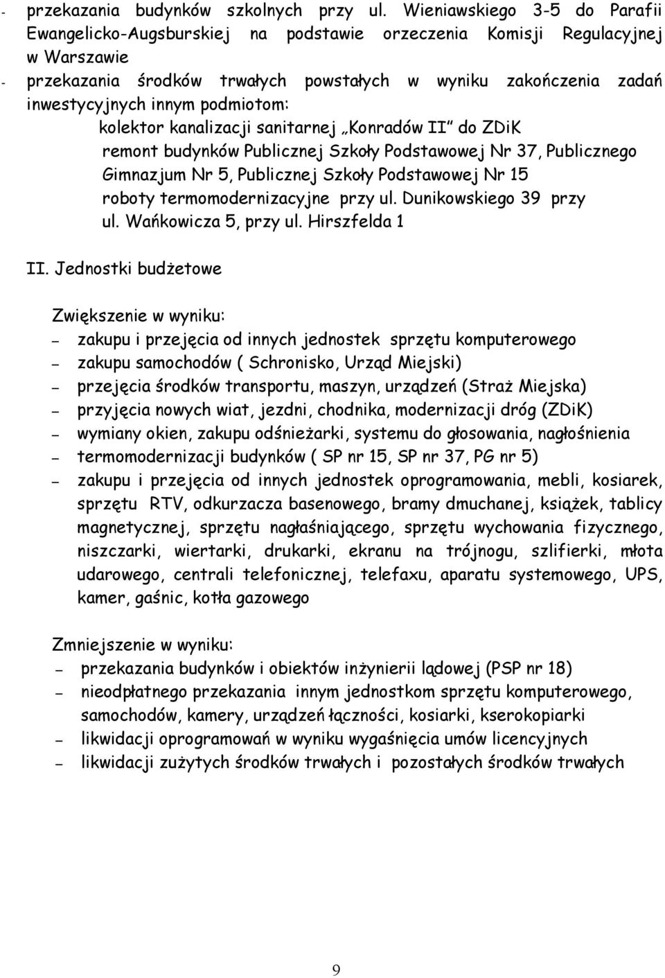 podmiotom: kolektor kanalizacji sanitarnej Konradów II do ZDiK remont budynków Publicznej Szkoły Podstawowej Nr 37, Publicznego Gimnazjum Nr 5, Publicznej Szkoły Podstawowej Nr 15 roboty