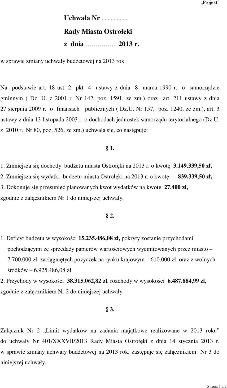 o dochodach jednostek samorządu terytorialnego (Dz.U. z 2010 r. Nr 80, poz. 526, ze zm.) uchwala się, co następuje: 1. 1. Zmniejsza się dochody budżetu miasta Ostrołęki na r. o kwotę 3.149.