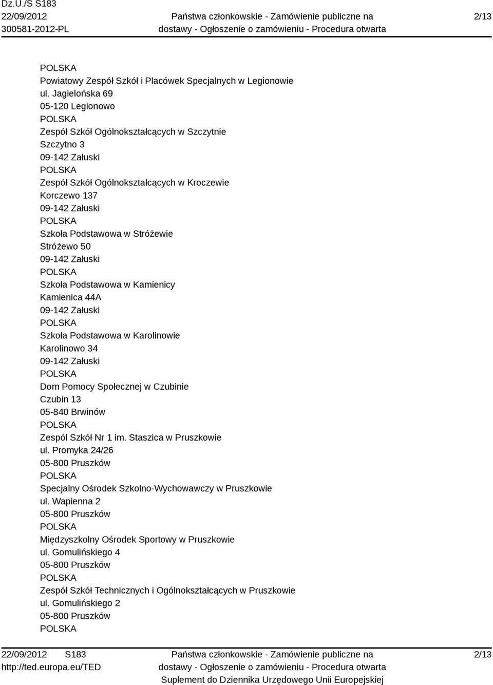 Stróżewie Stróżewo 50 Szkoła Podstawowa w Kamienicy Kamienica 44A Szkoła Podstawowa w Karolinowie Karolinowo 34 Dom Pomocy Społecznej w Czubinie Czubin 13 05-840 Brwinów