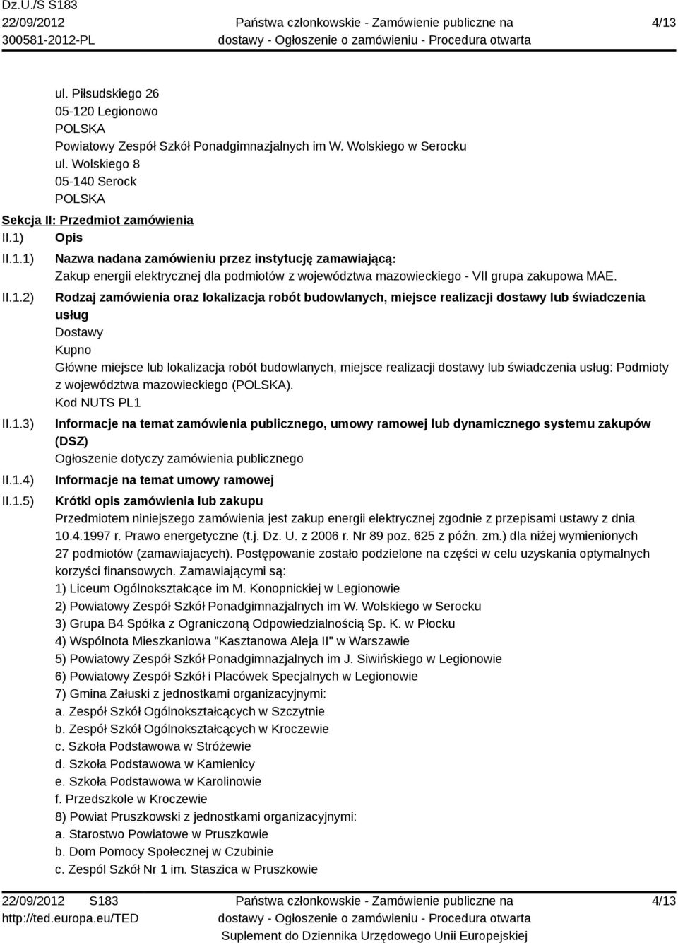 Rodzaj zamówienia oraz lokalizacja robót budowlanych, miejsce realizacji dostawy lub świadczenia usług Dostawy Kupno Główne miejsce lub lokalizacja robót budowlanych, miejsce realizacji dostawy lub