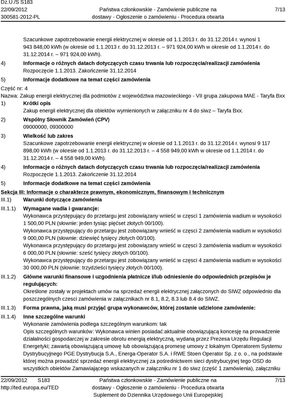 2014 5) Informacje dodatkowe na temat części zamówienia Część nr: 4 Nazwa: Zakup energii elektrycznej dla podmiotów z województwa mazowieckiego - VII grupa zakupowa MAE - Taryfa Bxx 1) Krótki opis