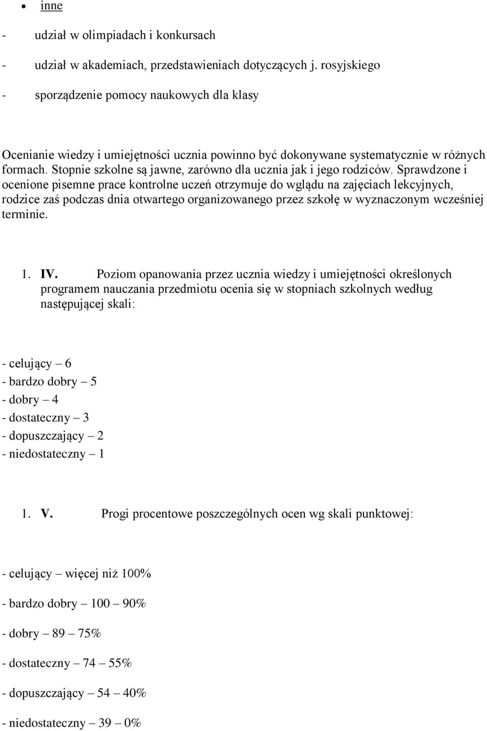 Stopnie szkolne są jawne, zarówno dla ucznia jak i jego rodziców.