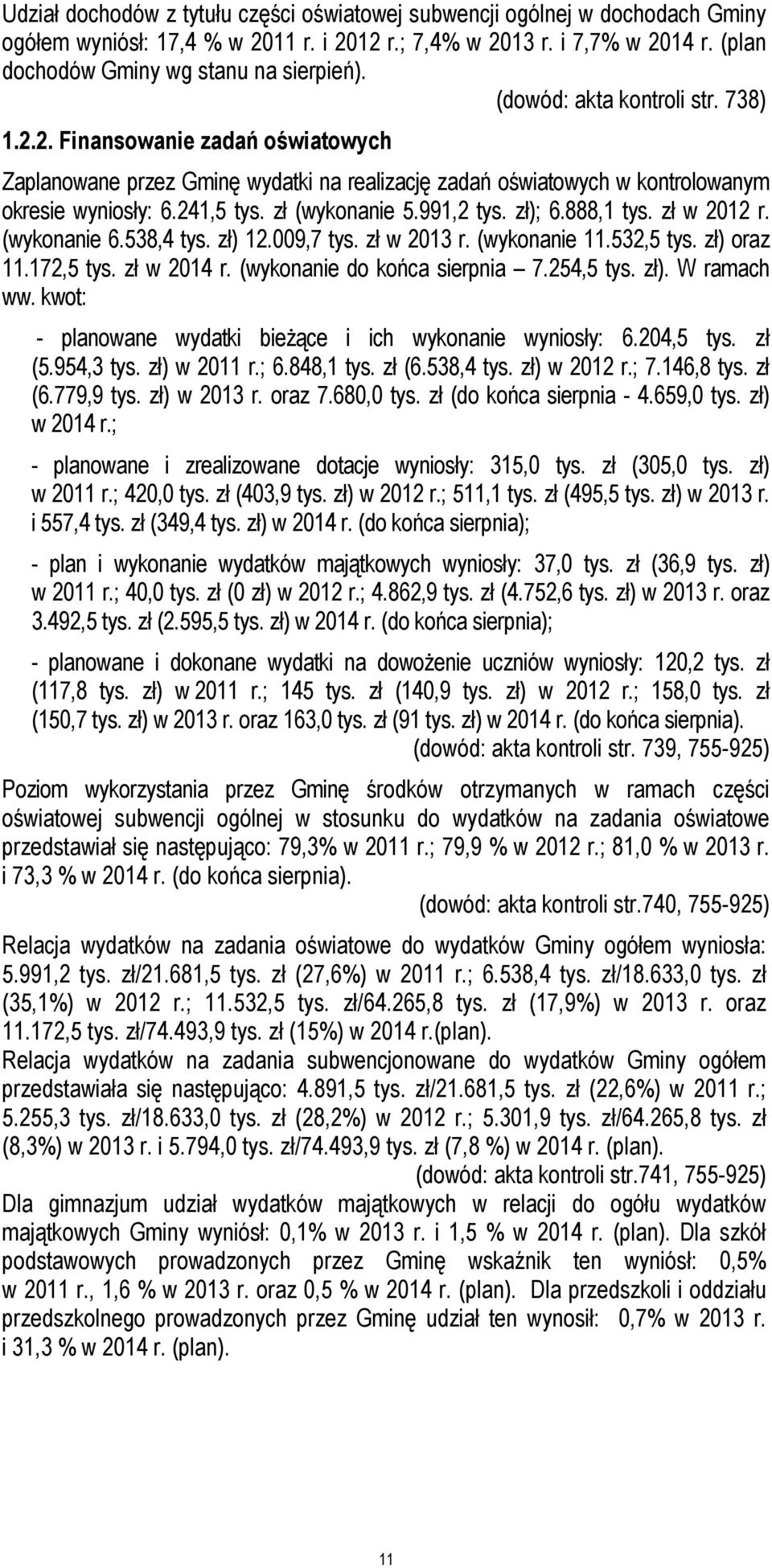 991,2 tys. zł); 6.888,1 tys. zł w 2012 r. (wykonanie 6.538,4 tys. zł) 12.009,7 tys. zł w 2013 r. (wykonanie 11.532,5 tys. zł) oraz 11.172,5 tys. zł w 2014 r. (wykonanie do końca sierpnia 7.254,5 tys.