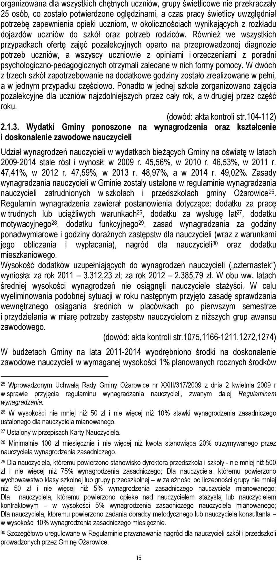 Również we wszystkich przypadkach ofertę zajęć pozalekcyjnych oparto na przeprowadzonej diagnozie potrzeb uczniów, a wszyscy uczniowie z opiniami i orzeczeniami z poradni