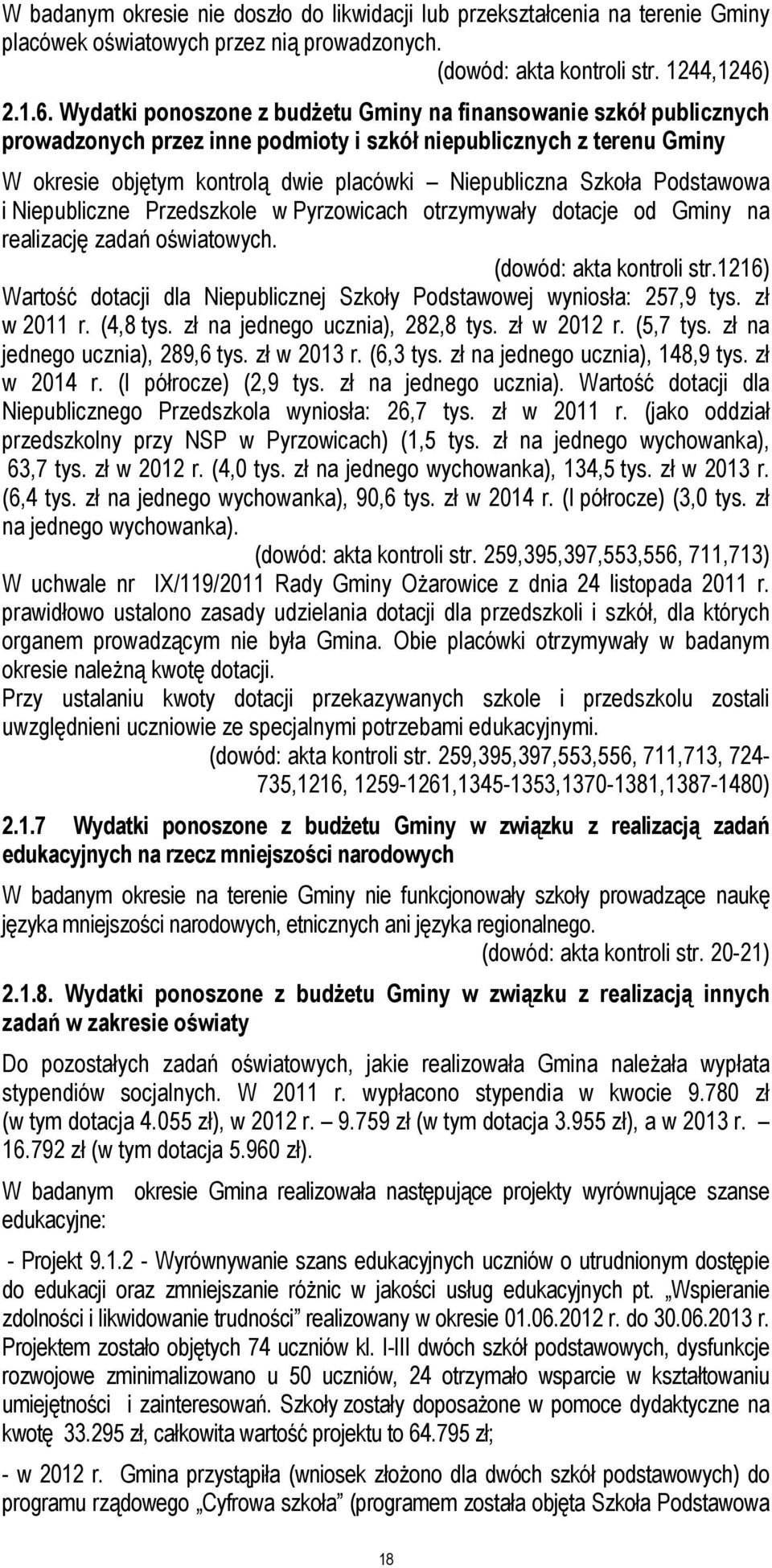 Wydatki ponoszone z budżetu Gminy na finansowanie szkół publicznych prowadzonych przez inne podmioty i szkół niepublicznych z terenu Gminy W okresie objętym kontrolą dwie placówki Niepubliczna Szkoła