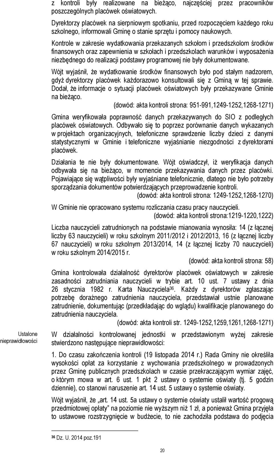 Kontrole w zakresie wydatkowania przekazanych szkołom i przedszkolom środków finansowych oraz zapewnienia w szkołach i przedszkolach warunków i wyposażenia niezbędnego do realizacji podstawy