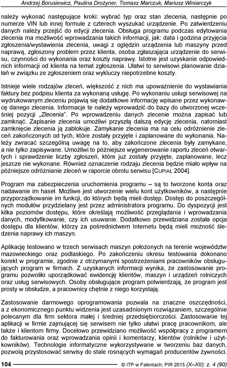 Obsługa programu podczas edytowania zlecenia ma możliwość wprowadzania takich informacji, jak: data i godzina przyjęcia zgłoszenia/wystawienia zlecenia, uwagi z oględzin urządzenia lub maszyny przed