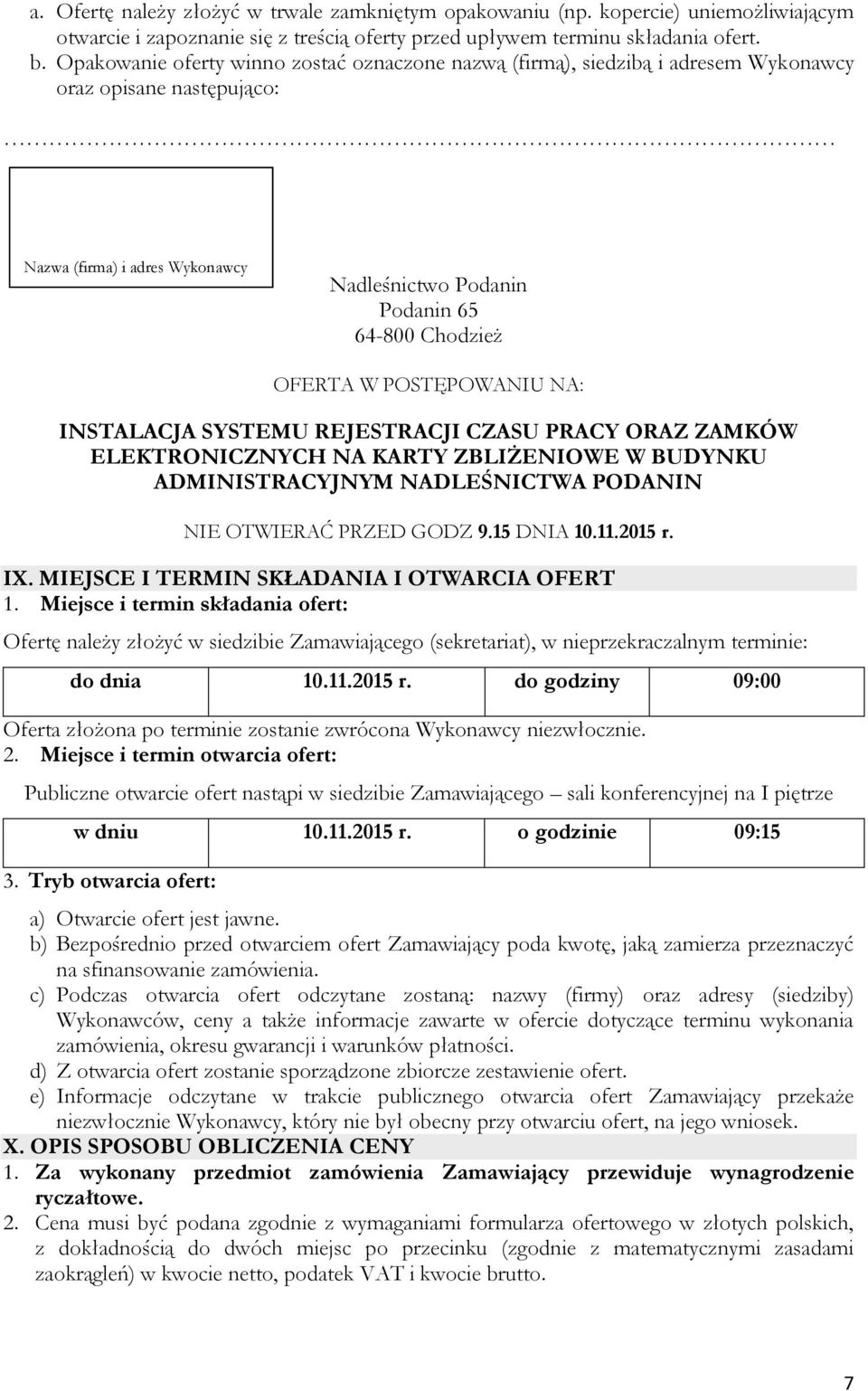 POSTĘPOWANIU NA: INSTALACJA SYSTEMU REJESTRACJI CZASU PRACY ORAZ ZAMKÓW ELEKTRONICZNYCH NA KARTY ZBLIŻENIOWE W BUDYNKU ADMINISTRACYJNYM NADLEŚNICTWA PODANIN NIE OTWIERAĆ PRZED GODZ 9.15 DNIA 10.11.