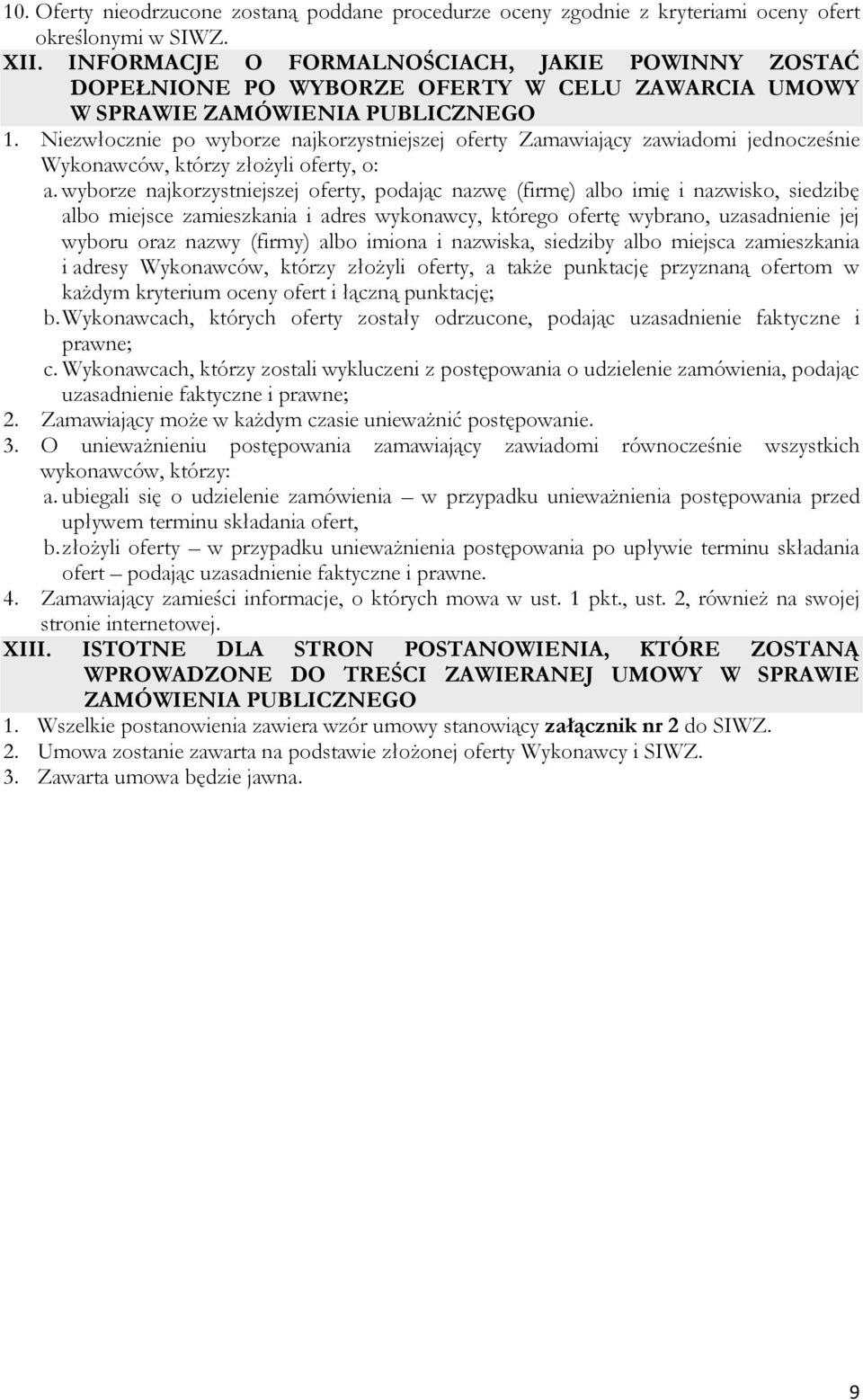 Niezwłocznie po wyborze najkorzystniejszej oferty Zamawiający zawiadomi jednocześnie Wykonawców, którzy złożyli oferty, o: a.