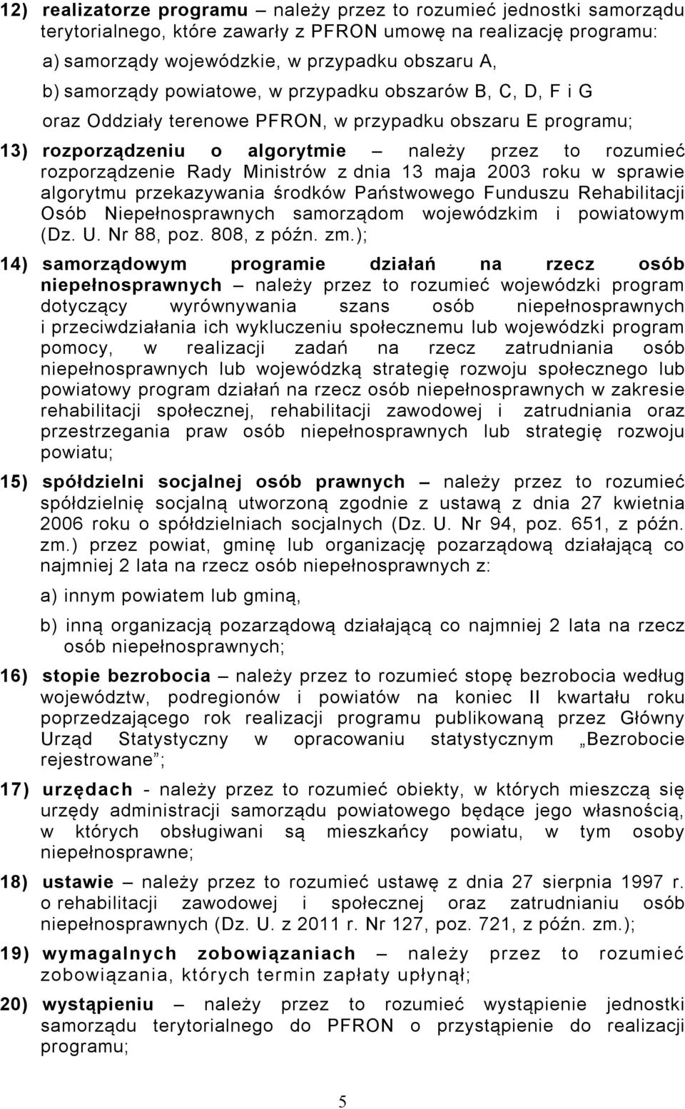 Ministrów z dnia 13 maja 2003 roku w sprawie algorytmu przekazywania środków Państwowego Funduszu Rehabilitacji Osób Niepełnosprawnych samorządom wojewódzkim i powiatowym (Dz. U. Nr 88, poz.