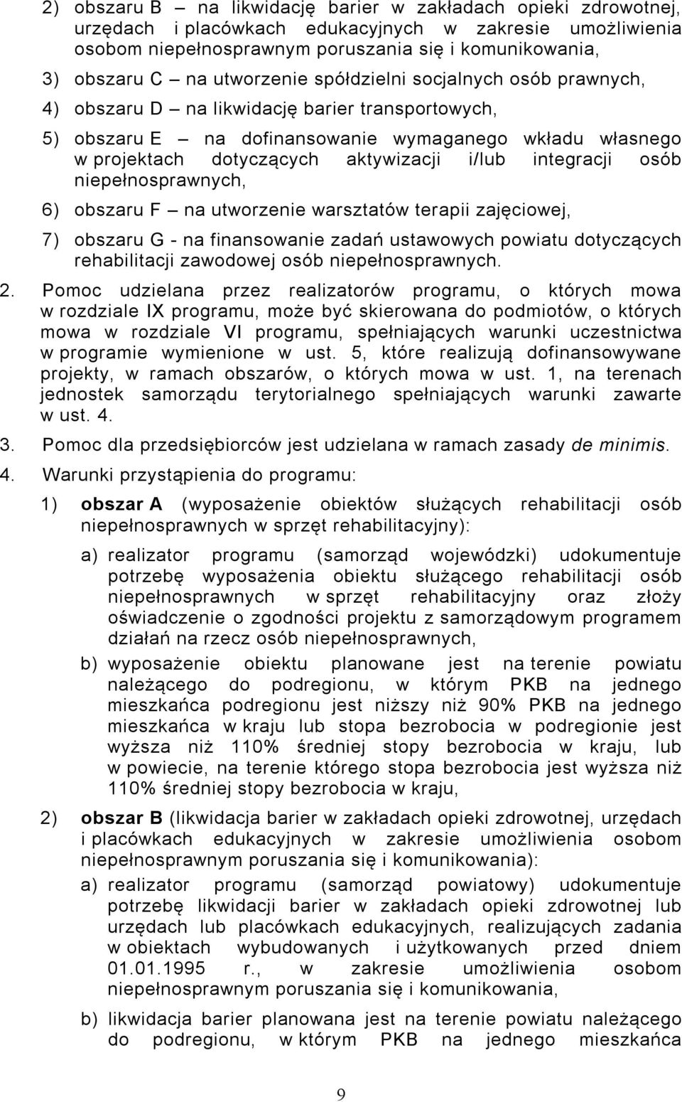 integracji osób niepełnosprawnych, 6) obszaru F na utworzenie warsztatów terapii zajęciowej, 7) obszaru G - na finansowanie zadań ustawowych powiatu dotyczących rehabilitacji zawodowej osób