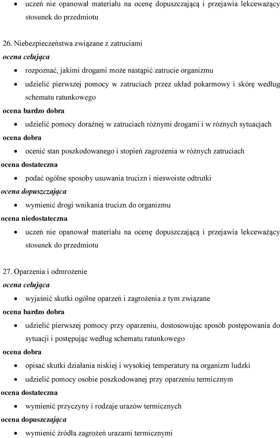 udzielić pomocy doraźnej w zatruciach różnymi drogami i w różnych sytuacjach ocenić stan poszkodowanego i stopień zagrożenia w różnych zatruciach podać ogólne sposoby usuwania trucizn i nieswoiste