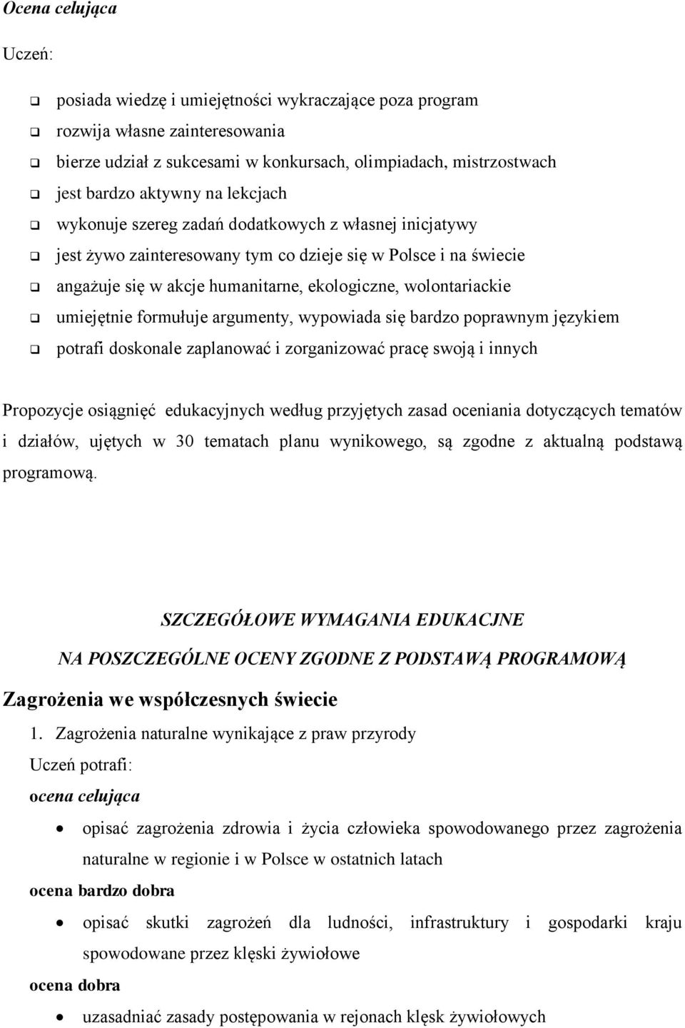 umiejętnie formułuje argumenty, wypowiada się bardzo poprawnym językiem potrafi doskonale zaplanować i zorganizować pracę swoją i innych Propozycje osiągnięć edukacyjnych według przyjętych zasad