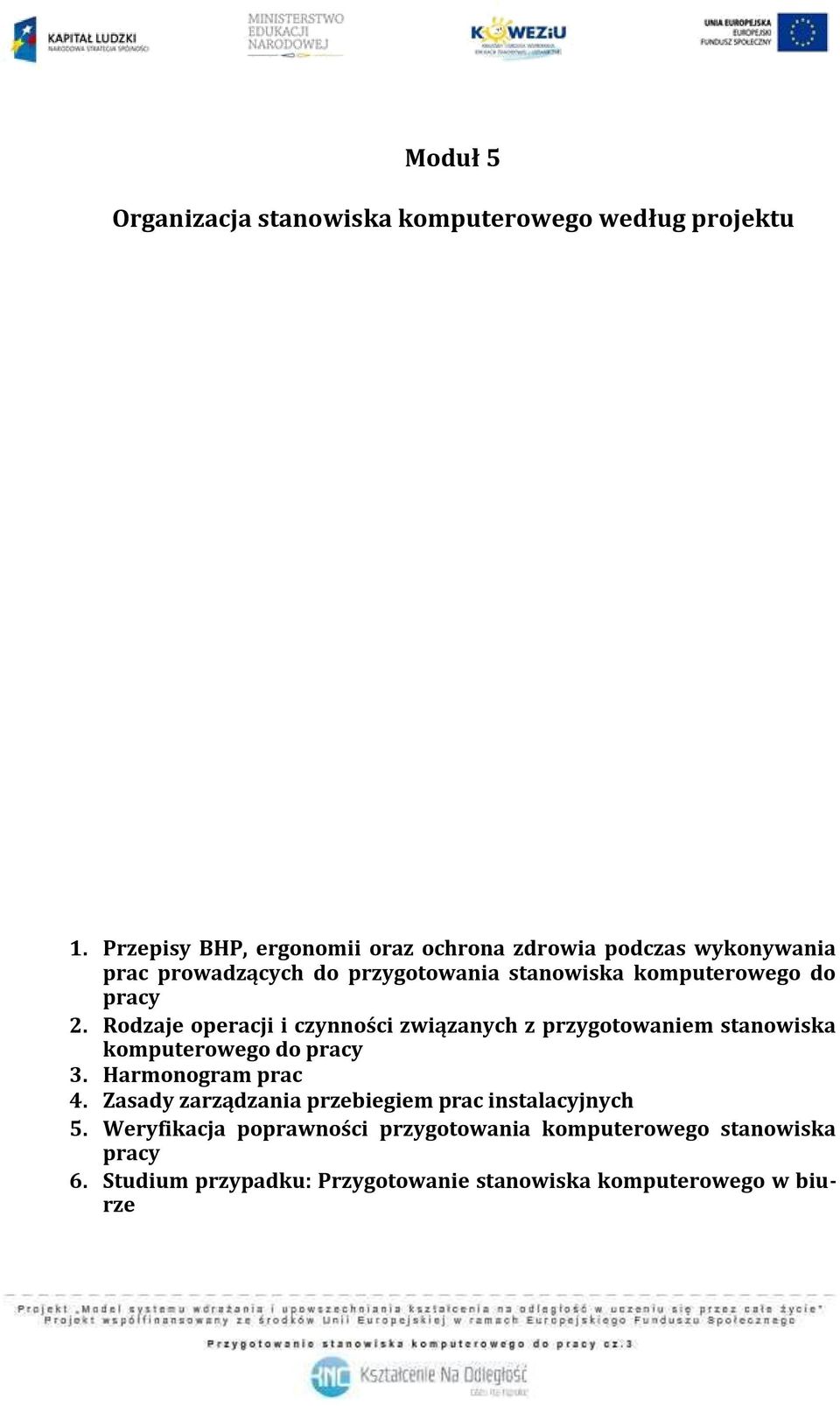 pracy 2. Rodzaje operacji i czynności związanych z przygotowaniem stanowiska komputerowego do pracy 3. Harmonogram prac 4.