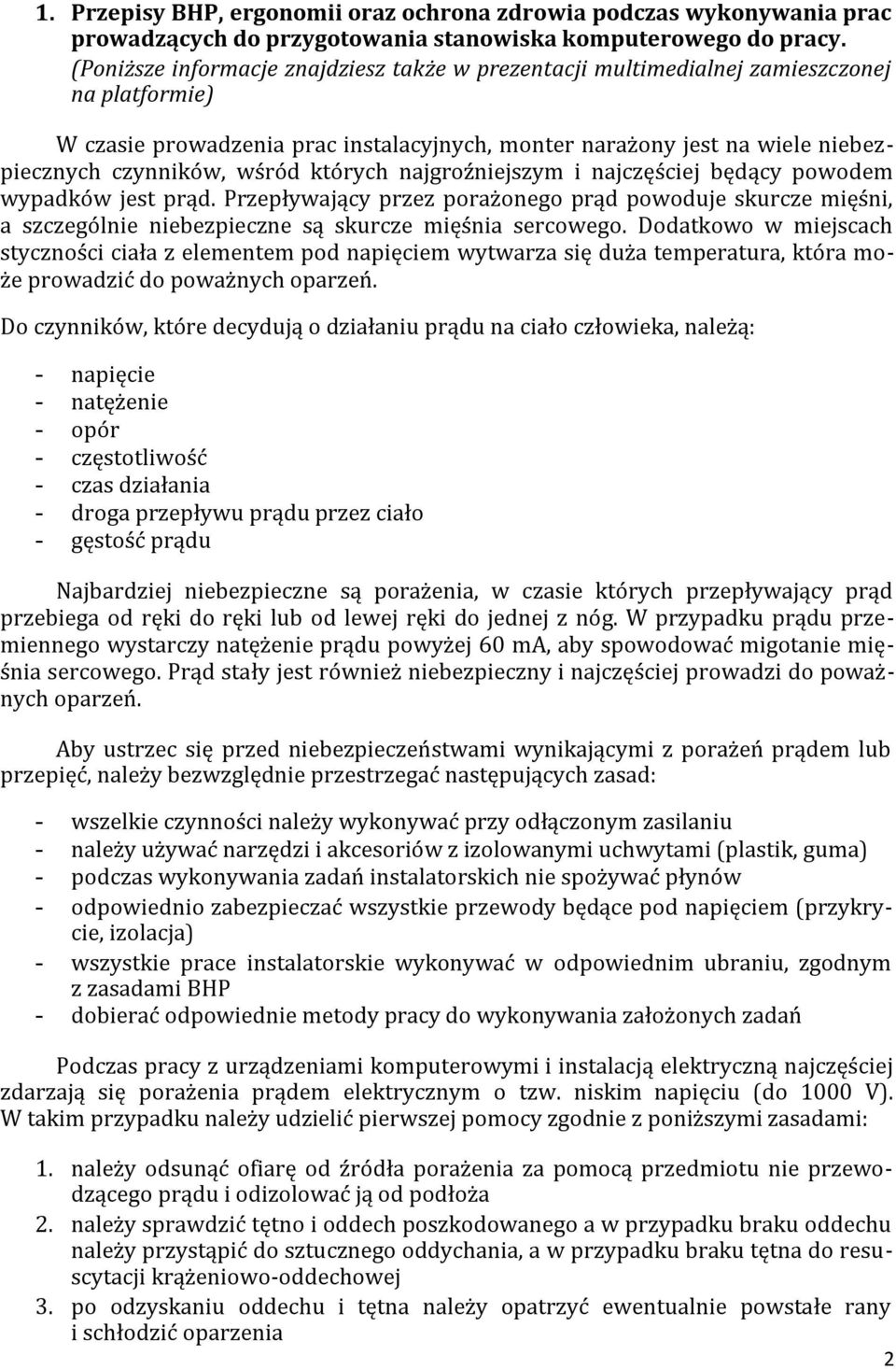 wśród których najgroźniejszym i najczęściej będący powodem wypadków jest prąd. Przepływający przez porażonego prąd powoduje skurcze mięśni, a szczególnie niebezpieczne są skurcze mięśnia sercowego.