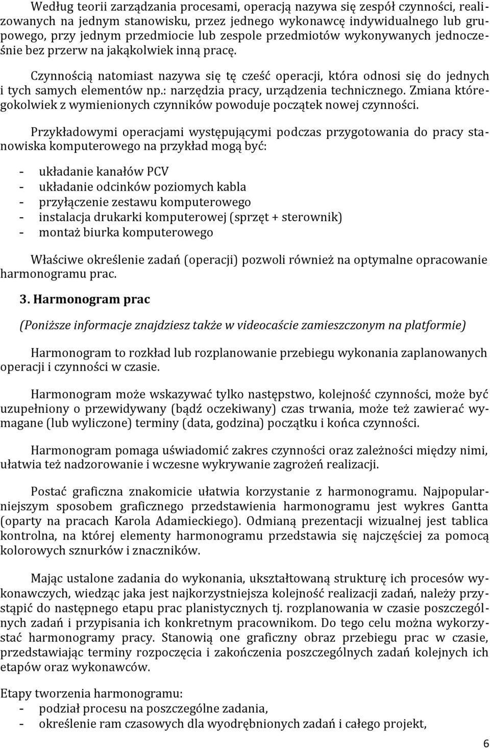 : narzędzia pracy, urządzenia technicznego. Zmiana któregokolwiek z wymienionych czynników powoduje początek nowej czynności.