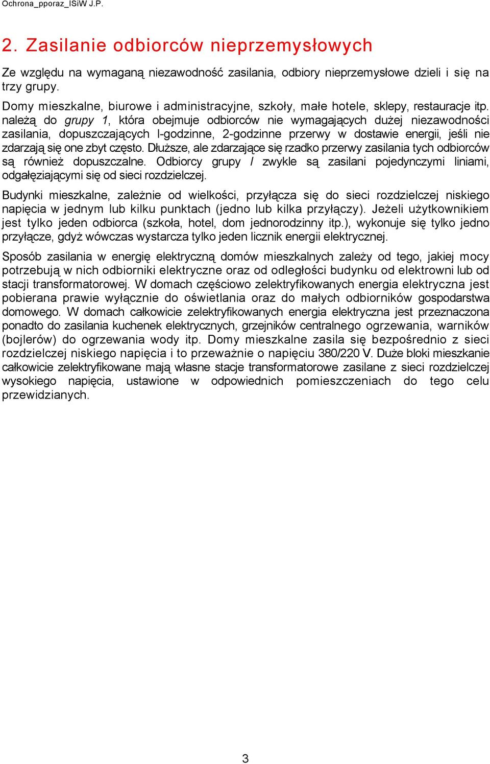 należą do grupy 1, która obejmuje odbiorców nie wymagających dużej nieawodności asilania, dopuscających l-godinne, 2-godinne prerwy w dostawie energii, jeśli nie darają się one byt cęsto.