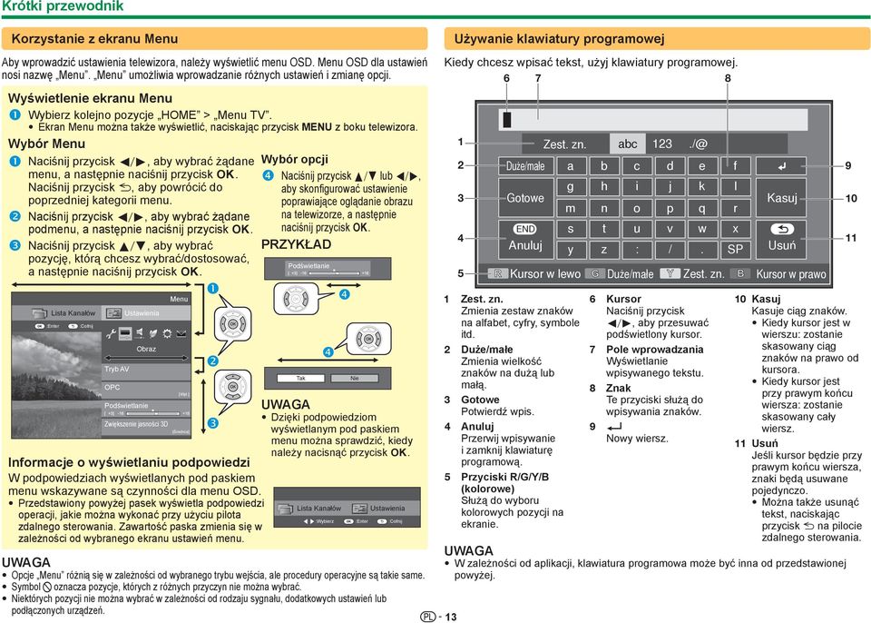 Ekran Menu można także wyświetlić, naciskając przycisk MENU z boku telewizora. Wybór Menu Naciśnij przycisk c/d, aby wybrać żądane menu, a następnie naciśnij przycisk ;.