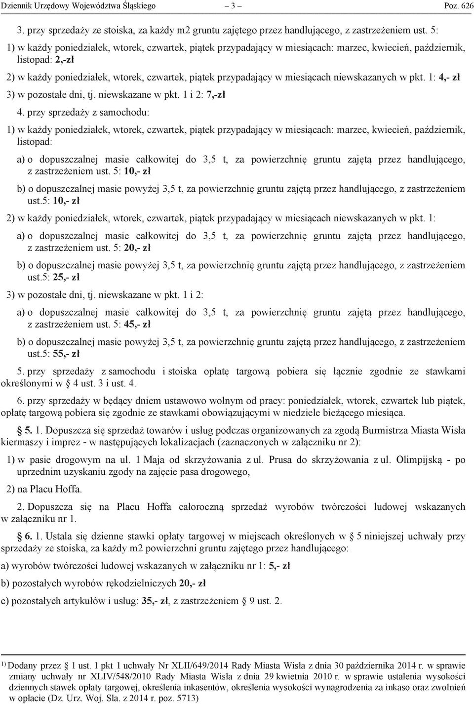 miesiącach niewskazanych w pkt. 1: 4,- zł 3) w pozostałe dni, tj. niewskazane w pkt. 1 i 2: 7,-zł 4.