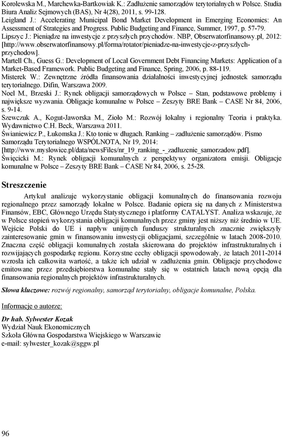 : Pieniądze na inwestycje z przyszłych przychodów. NBP, Obserwatorfinansowy.pl, 2012: [http://www.obserwatorfinansowy.pl/forma/rotator/pieniadze-na-inwestycje-z-przyszlychprzychodow]. Martell Ch.