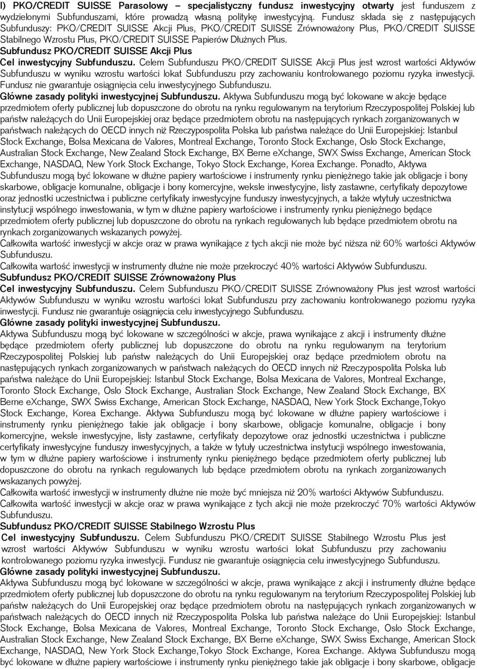 Subfundusz PKO/CREDIT SUISSE Akcji Plus Cel inwestycyjny Celem Subfunduszu PKO/CREDIT SUISSE Akcji Plus jest wzrost wartości Aktywów Subfunduszu w wyniku wzrostu wartości lokat Subfunduszu przy