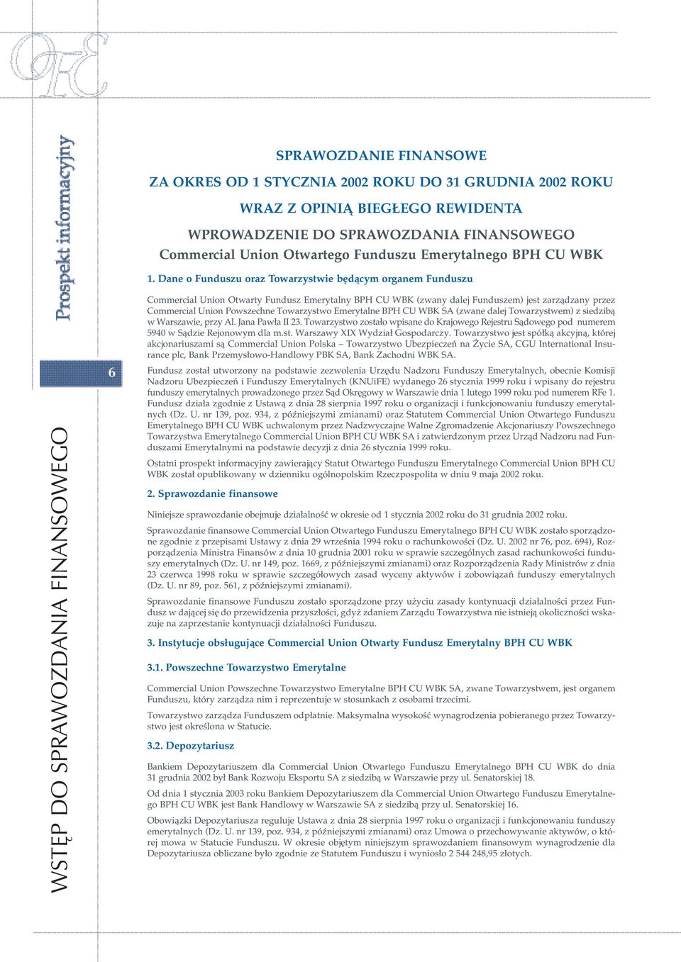 Dane o Funduszu oraz Towarzystwie b dàcym organem Funduszu Commercial Union Otwarty Fundusz Emerytalny BPH CU WBK (zwany dalej Funduszem) jest zarzàdzany przez Commercial Union Powszechne Towarzystwo