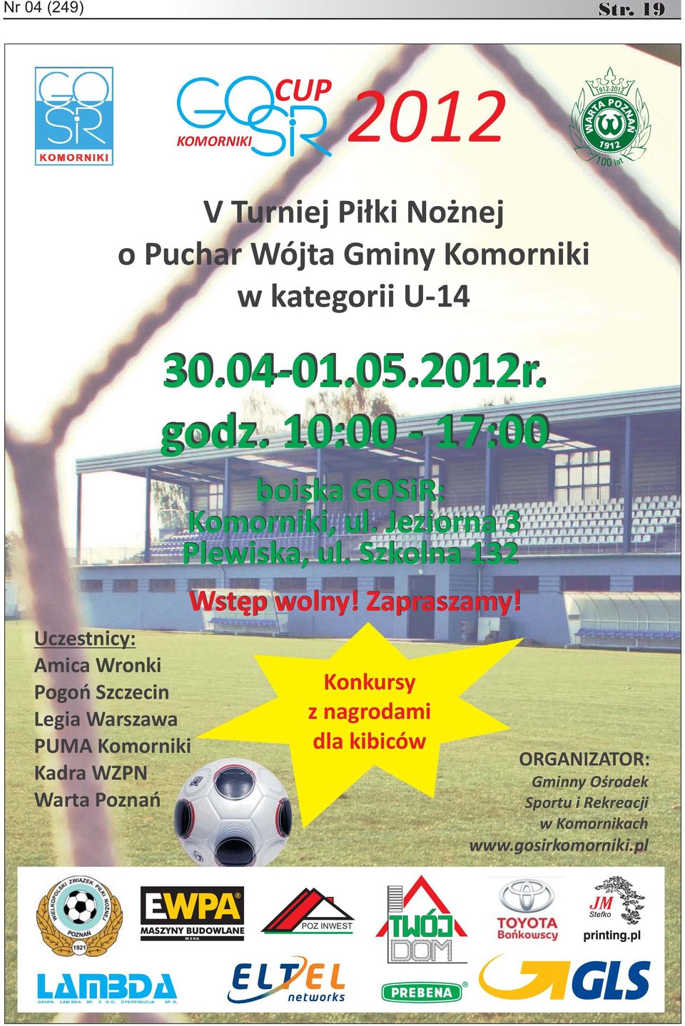 Nożnej o Puchar Wójta Gminy Komorniki w kategorii U-14 30.04-01.05.2012r. godz. 10:00-17:00 boiska GOSiR: Komorniki, ul.