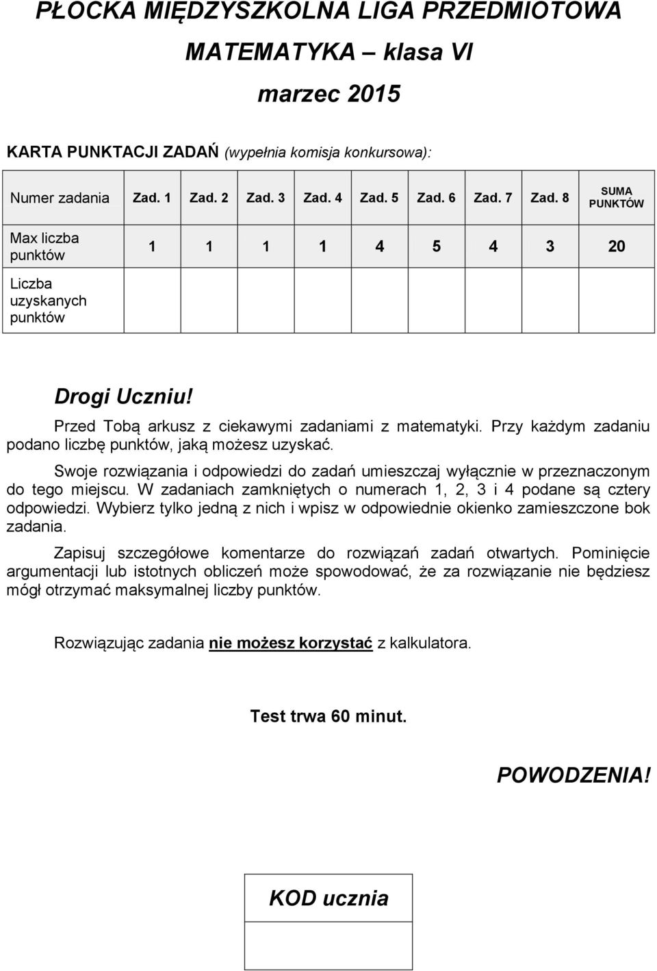 Przy każdym zadaniu podano liczbę punktów, jaką możesz uzyskać. Swoje rozwiązania i odpowiedzi do zadań umieszczaj wyłącznie w przeznaczonym do tego miejscu.