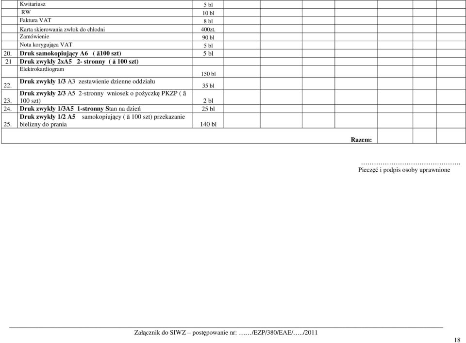 dzienne oddziału 22. 35 bl Druk zwykły 2/3 A5 2-stronny wniosek o poŝyczkę PKZP ( ā 23. 100 szt) 2 bl 24.