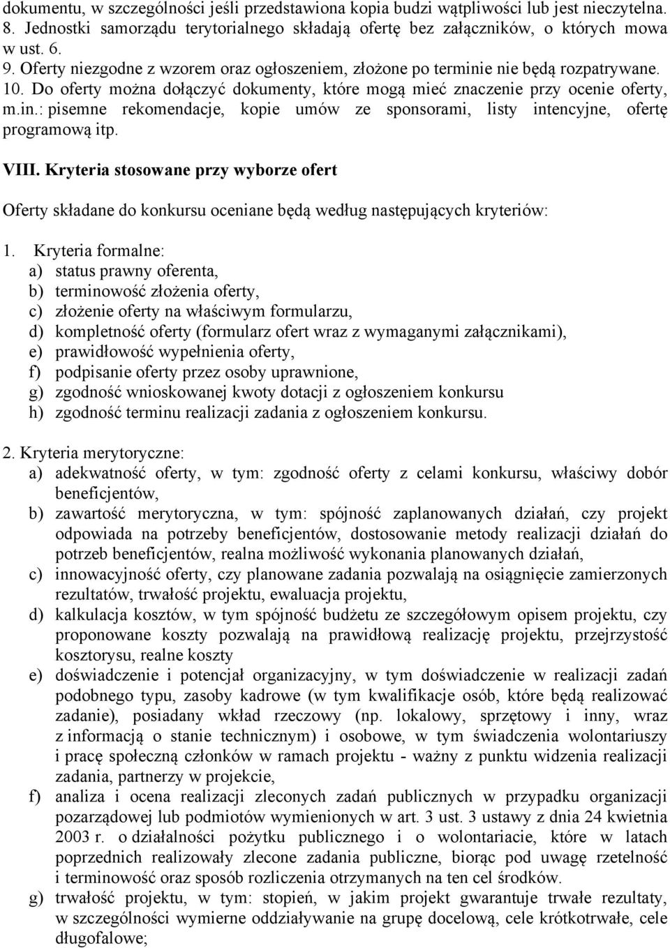 VIII. Kryteria stosowane przy wyborze ofert Oferty składane do konkursu oceniane będą według następujących kryteriów: 1.