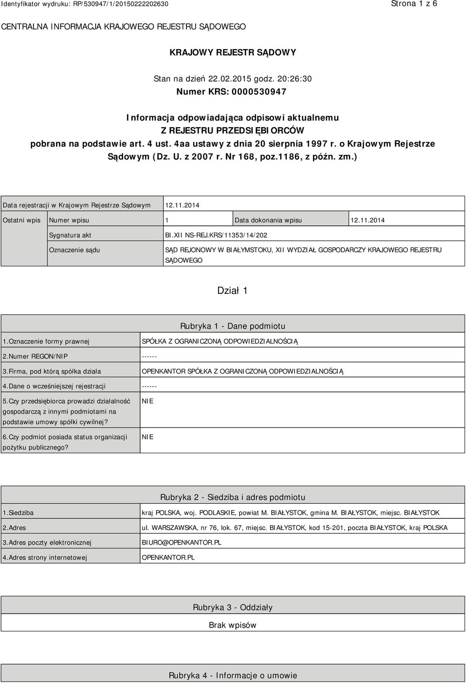 o Krajowym Rejestrze Sądowym (Dz. U. z 2007 r. Nr 168, poz.1186, z późn. zm.) Data rejestracji w Krajowym Rejestrze Sądowym 12.11.2014 Ostatni wpis Numer wpisu 1 Data dokonania wpisu 12.11.2014 Sygnatura akt Oznaczenie sądu BI.