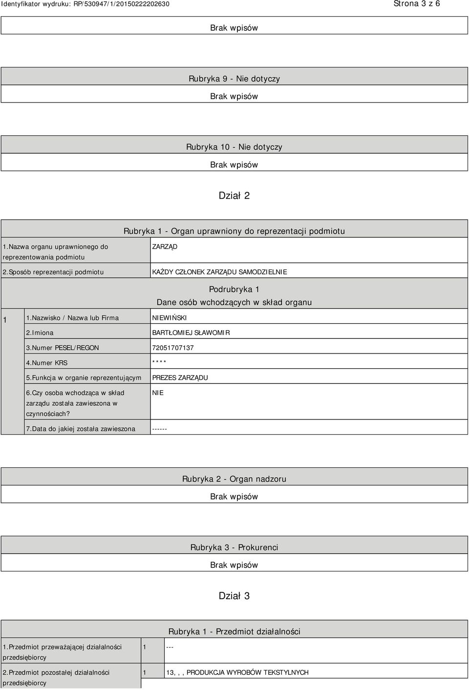 Numer PESEL/REGON 72051707137 4.Numer KRS **** 5.Funkcja w organie reprezentującym 6.Czy osoba wchodząca w skład zarządu została zawieszona w czynnościach? PREZES ZARZĄDU 7.