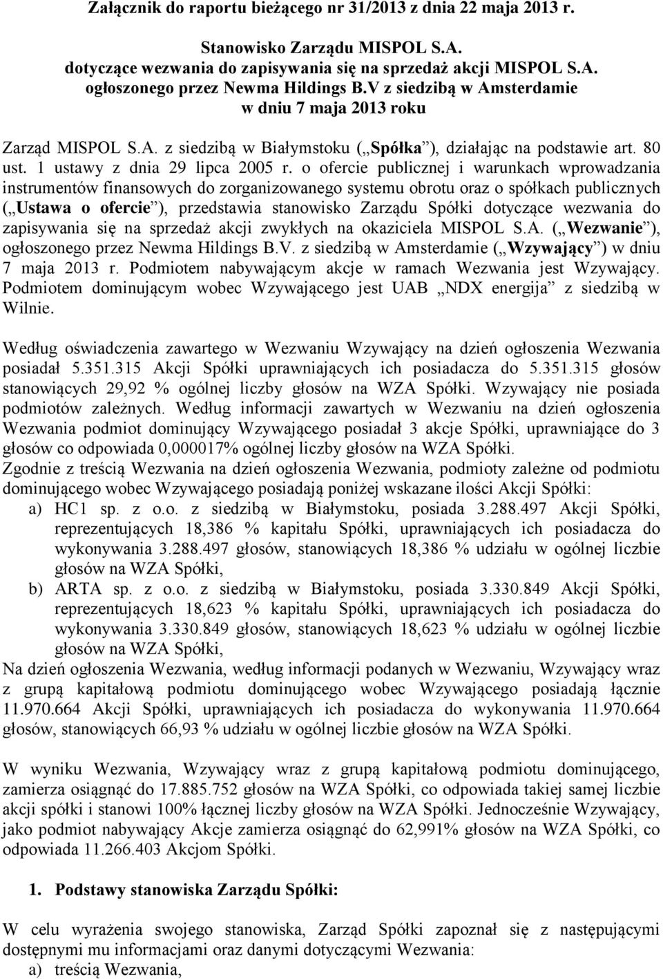 o ofercie publicznej i warunkach wprowadzania instrumentów finansowych do zorganizowanego systemu obrotu oraz o spółkach publicznych ( Ustawa o ofercie ), przedstawia stanowisko Zarządu Spółki