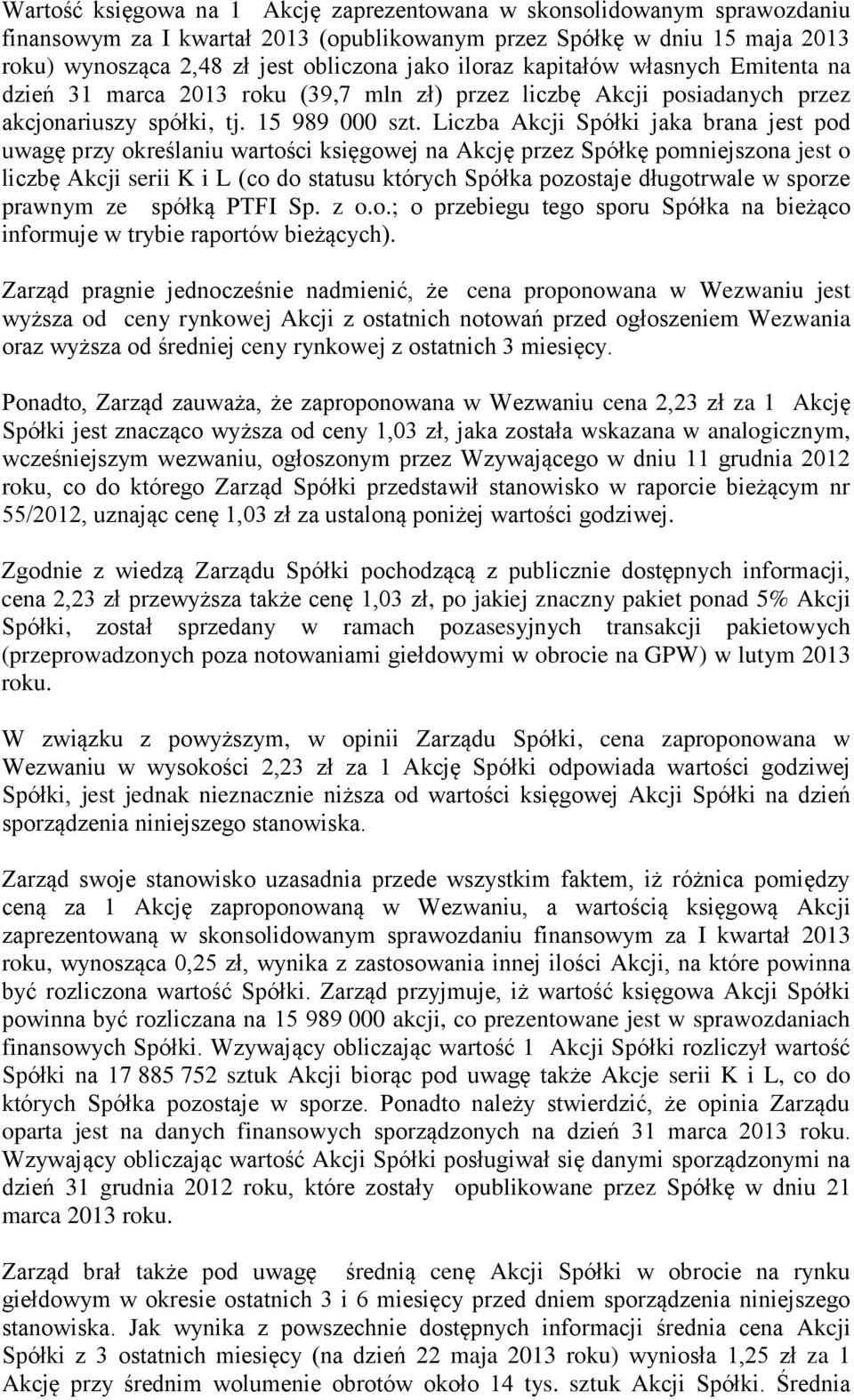 Liczba Akcji Spółki jaka brana jest pod uwagę przy określaniu wartości księgowej na Akcję przez Spółkę pomniejszona jest o liczbę Akcji serii K i L (co do statusu których Spółka pozostaje długotrwale