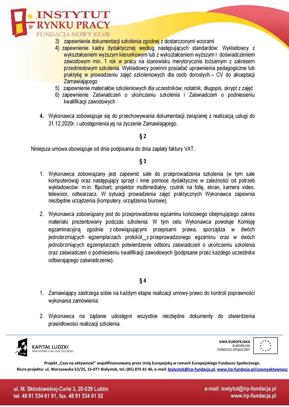 Wykładowcy powinni posiadać uprawnienia pedagogiczne lub praktykę w prowadzeniu zajęć szkoleniowych dla osób dorosłych.