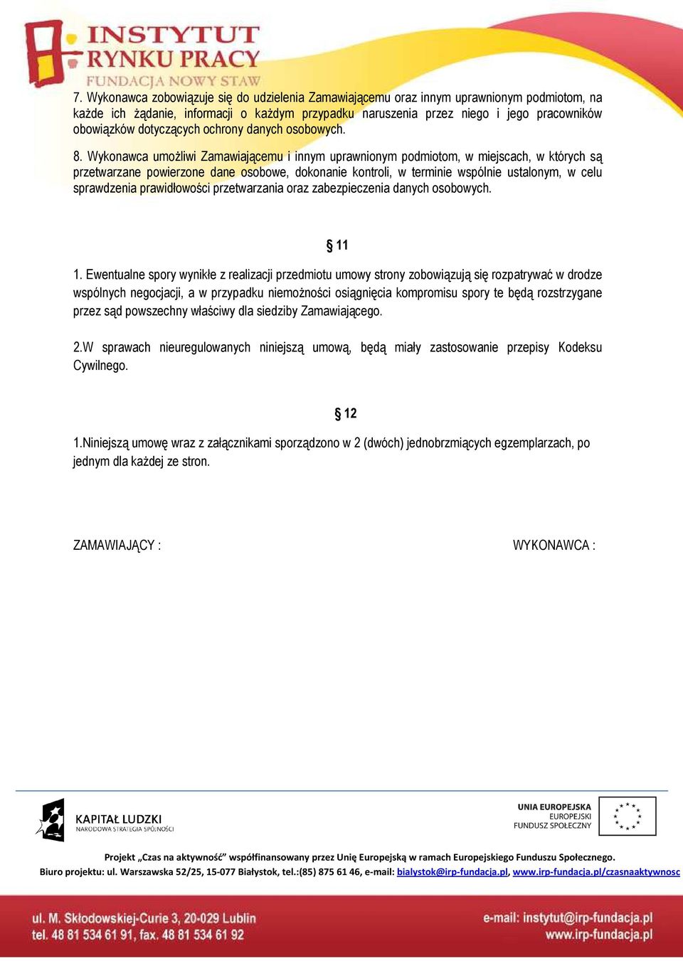 Wykonawca umożliwi Zamawiającemu i innym uprawnionym podmiotom, w miejscach, w których są przetwarzane powierzone dane osobowe, dokonanie kontroli, w terminie wspólnie ustalonym, w celu sprawdzenia