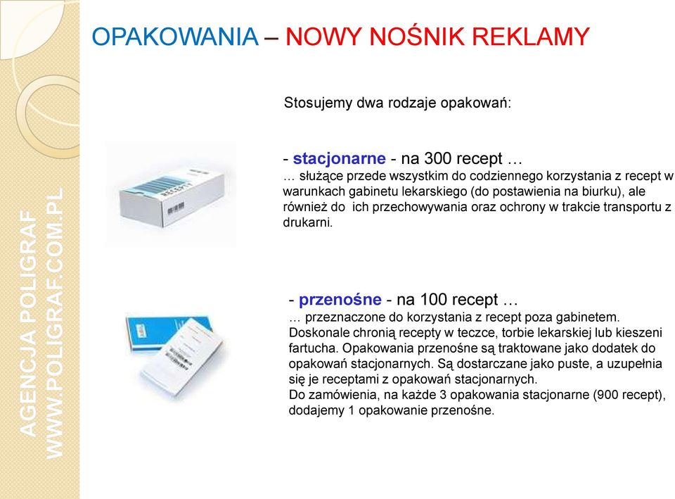 - przenośne - na 100 recept przeznaczone do korzystania z recept poza gabinetem. Doskonale chronią recepty w teczce, torbie lekarskiej lub kieszeni fartucha.