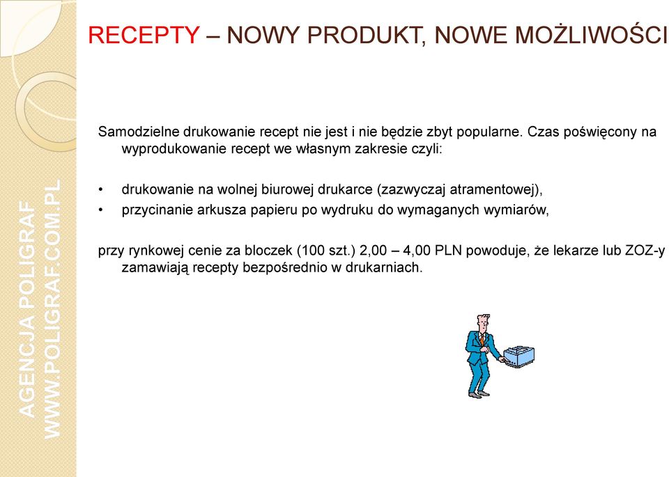 (zazwyczaj atramentowej), przycinanie arkusza papieru po wydruku do wymaganych wymiarów, przy rynkowej cenie