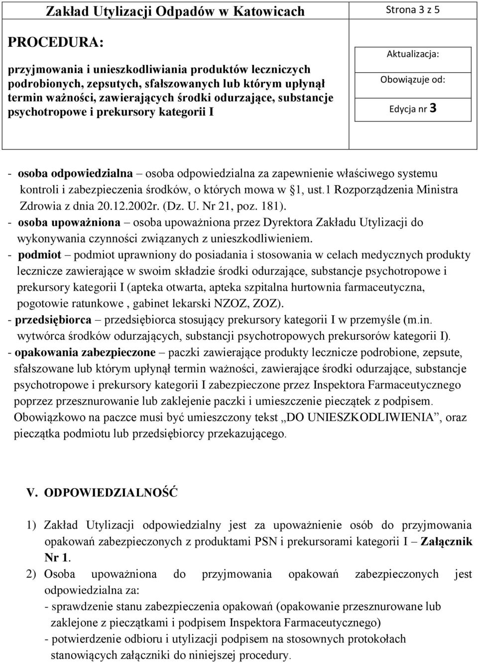 - osoba upoważniona osoba upoważniona przez Dyrektora Zakładu Utylizacji do wykonywania czynności związanych z unieszkodliwieniem.