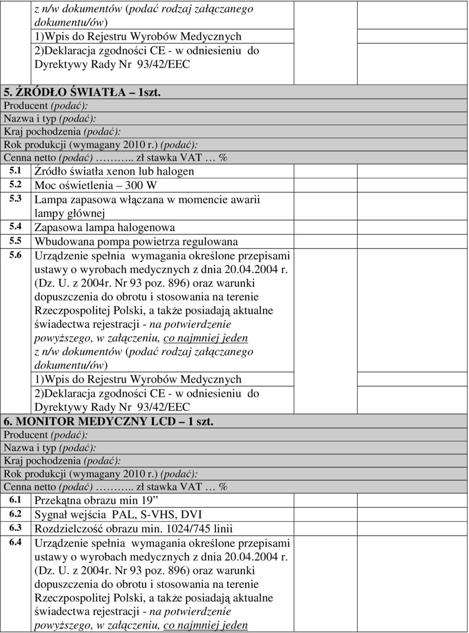 5 Wbudowana pompa powietrza regulowana 5.6 Urządzenie spełnia wymagania określone przepisami 6.