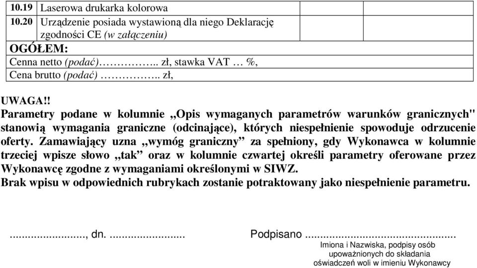 Zamawiający uzna wymóg graniczny za spełniony, gdy Wykonawca w kolumnie trzeciej wpisze słowo tak oraz w kolumnie czwartej określi parametry oferowane przez Wykonawcę zgodne z wymaganiami