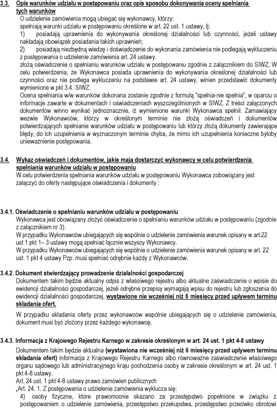 1 ustawy, tj: 1) posiadają uprawnienia do wykonywania określonej działalności lub czynności, jeżeli ustawy nakładają obowiązek posiadania takich uprawnień; 2) posiadają niezbędną wiedzę i