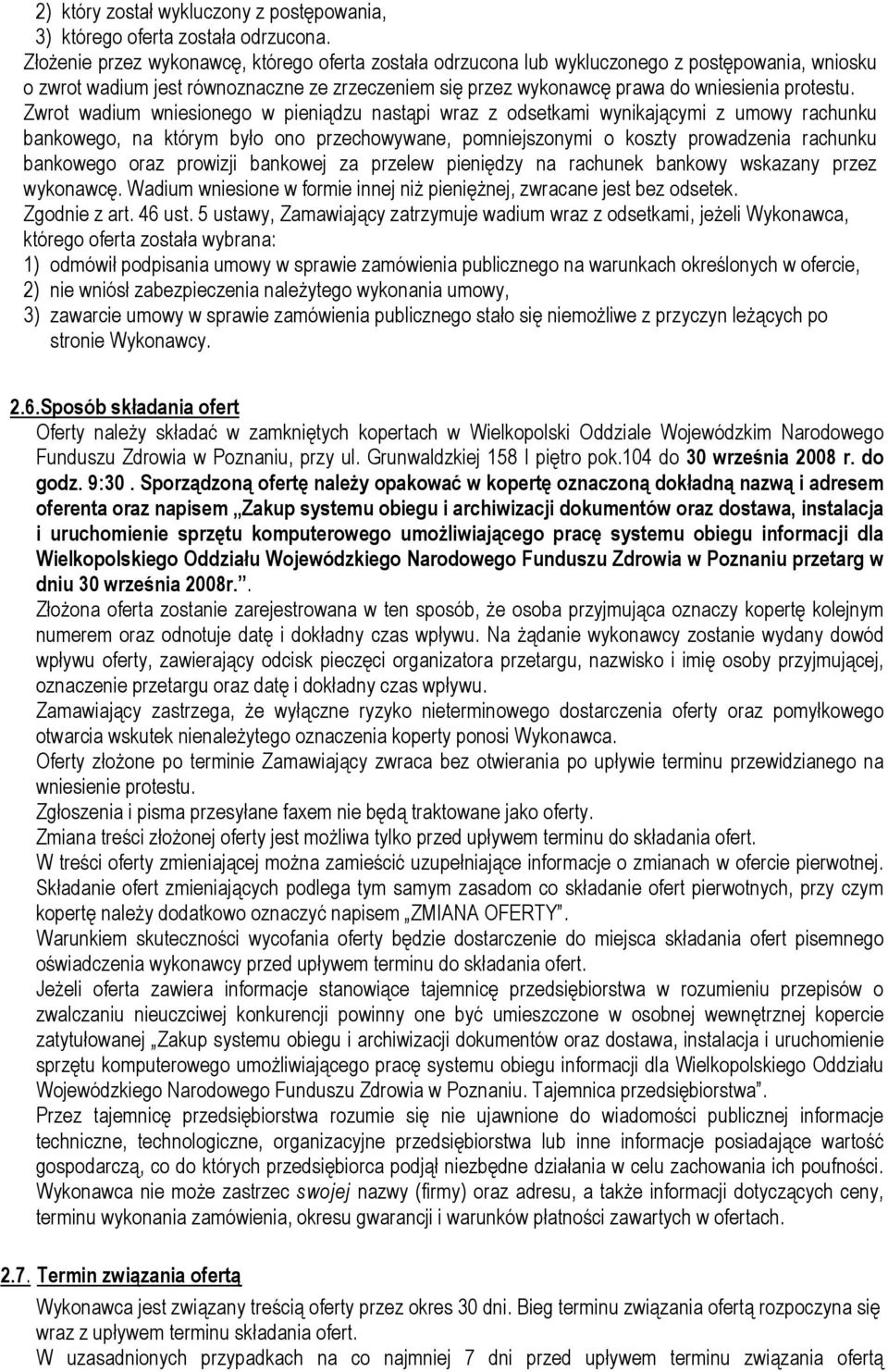 Zwrot wadium wniesionego w pieniądzu nastąpi wraz z odsetkami wynikającymi z umowy rachunku bankowego, na którym było ono przechowywane, pomniejszonymi o koszty prowadzenia rachunku bankowego oraz