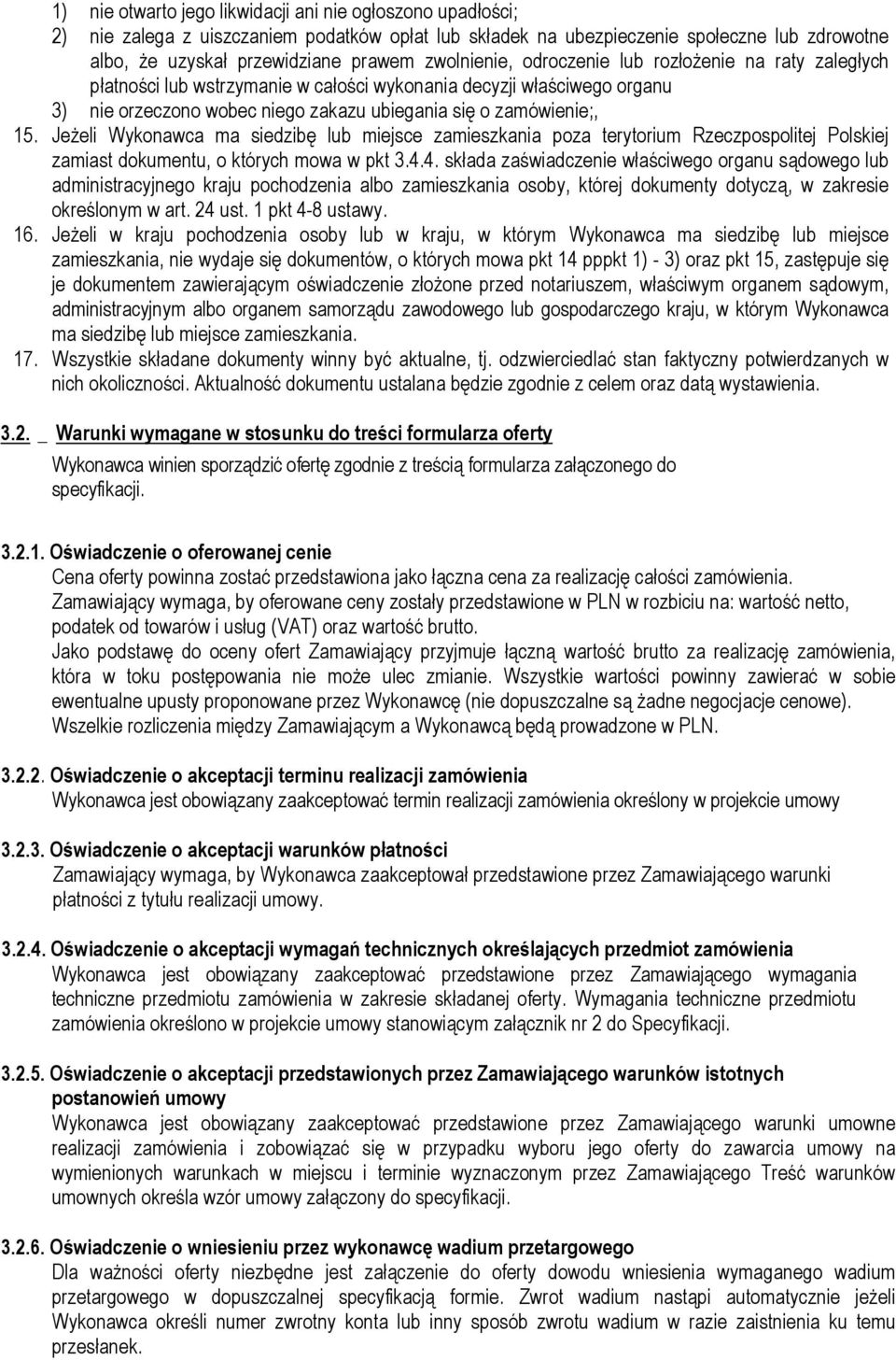 Jeżeli Wykonawca ma siedzibę lub miejsce zamieszkania poza terytorium Rzeczpospolitej Polskiej zamiast dokumentu, o których mowa w pkt 3.4.