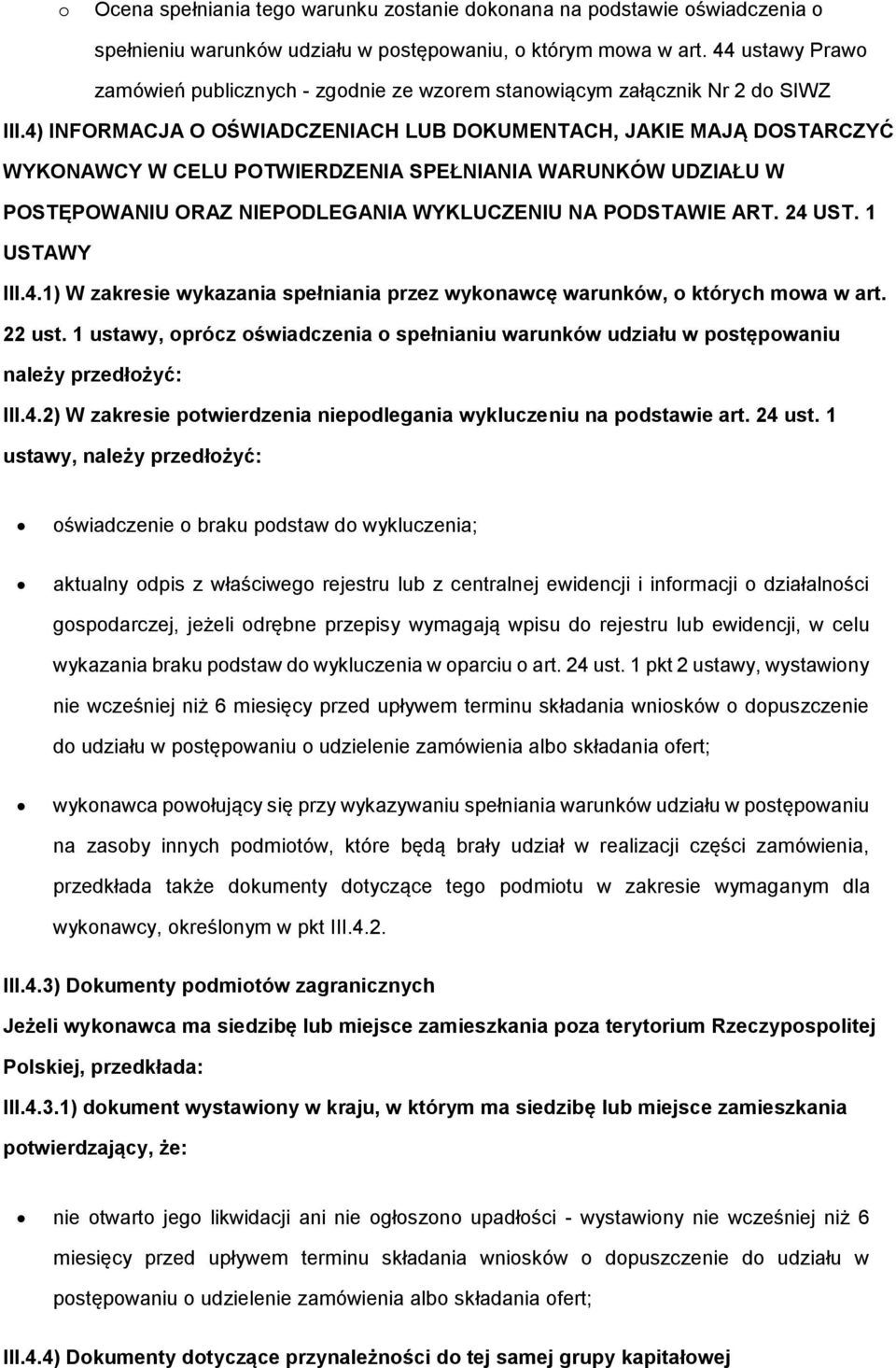 1 ustawy, prócz świadczenia spełnianiu warunków udziału w pstępwaniu należy przedłżyć: III.4.2) W zakresie ptwierdzenia niepdlegania wykluczeniu na pdstawie art. 24 ust.